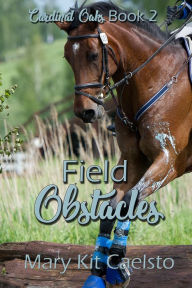 Title: Field Obstacles: An Equestrian Women's Lit Story, Author: Mary Kit Caelsto