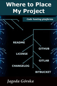 Title: Where to Place My Project: Code Hosting Platforms, Author: Jagoda Górska