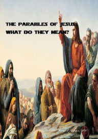 Title: The Parables of Jesus: What Do They Mean?, Author: Dr. Mickey Gollahon