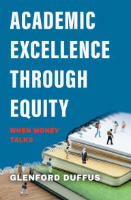 Title: Academic Excellence Through Equity: When Money Talks, Author: Glenford Duffus