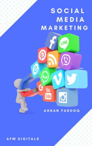 Title: Social Media Marketing By Ahsan Farooq, Author: Ahsan Farooq