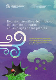 Title: Revisión científica del impacto del cambio climático en las plagas de las plantas: Un desafío mundial en la prevención y la mitigación de los riesgos de plagas en la agricultura, la silvicultura y los ecosistemas, Author: Organización de las Naciones Unidas para la Alimentación y la Agricultura