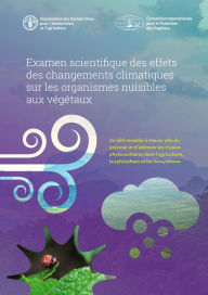 Title: Examen scientifique des effets des changements climatiques sur les organismes nuisibles aux végétaux, Author: Organisation des Nations Unies pour l'alimentation et l'agriculture