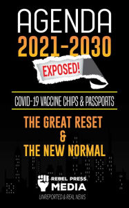 Title: Agenda 2021-2030 Exposed: Vaccine Chips & Passports, The Great reset & The New Normal; Unreported & Real News, Author: Rebel Press Media