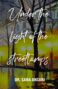 Title: Under the Light of the Streetlmps, Author: Dr.Sana Ansari