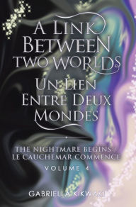 Title: A Link between Two Worlds / Un Lien Entre Deux Mondes: The Nightmare Begins/ Le Cauchemar Commence, Author: Gabriella Kikwaki