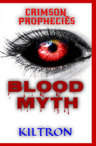 Title: Blood Myth Crimson Prophecies (Crypt 1), Author: Kiltron