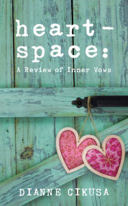 Title: Heart-Space, Author: Dianne Cikusa