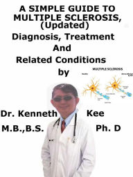 Title: A Simple Guide to Multiple Sclerosis (Updated), Diagnosis, Treatment and Related Conditions, Author: Kenneth Kee