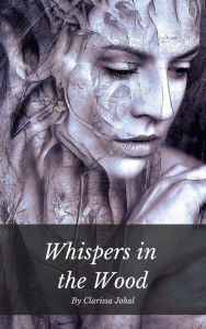 Title: Whispers in the Wood, Author: Clarissa Johal