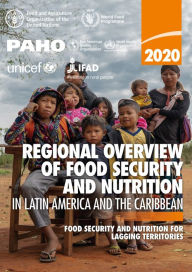 Title: Regional Overview of Food Security and Nutrition in Latin America and the Caribbean 2020: Food Security and Nutrition for Lagging Territories, Author: Food and Agriculture Organization of the United Nations