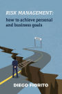 Risk Management: How to Achieve Personal and Business Goals