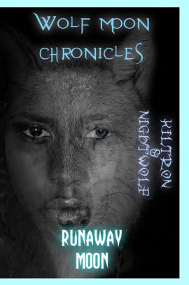 Wolf Moon Chronicles Runaway Moon (phase 3) by Kiltron | NOOK Book ...