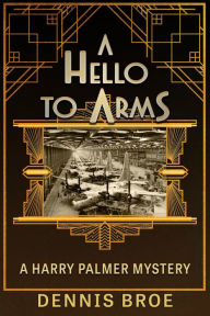 Title: A Hello to Arms, Author: Dennis Broe