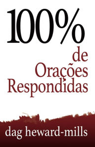 Title: 100% de Orações Respondidas, Author: Dag Heward-Mills