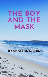 Title: The Boy and the Mask, Author: Chase Edwards