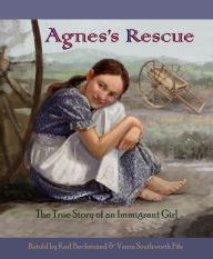 Title: Agnes's Rescue: The True Story of an Immigrant Girl (Young American Immigrants, #1), Author: Karl Beckstrand