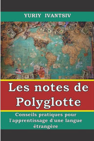 Title: Les notes de Polyglotte. Conseils pratiques pour l'apprentissage d'une langue étrangère., Author: Yuriy Ivantsiv