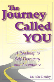 Title: The Journey Called YOU: A Roadmap to Self-Discovery and Acceptance, Author: Julie Donley