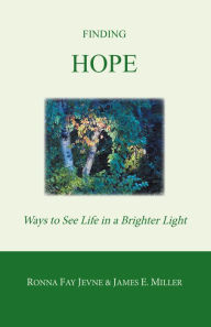 Title: Finding Hope: Ways of Seeing Life in a Brighter Light, Author: Ronna Fay Jevne