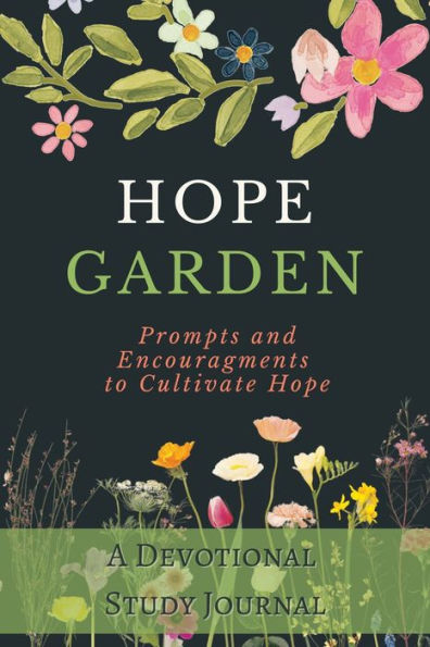 Hope Garden: A Devotional Study Journal, Prompts and Encouragements to Cultivate Hope