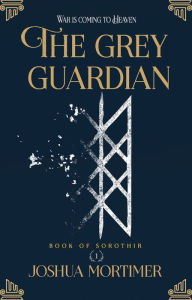 Title: The Grey Guardian (Book Of Sorothir 1), Author: Joshua Mortimer