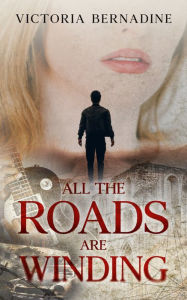 Title: All the Roads are Winding, Author: Victoria Bernadine