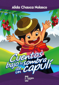 Title: Cuentos bajo la sombra de un capulí, Author: Alida Chauca Nolasco