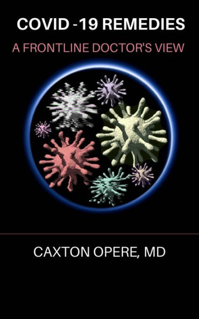 Covid-19 Remedies: A Frontline Doctor's View by Caxton Opere, MD ...