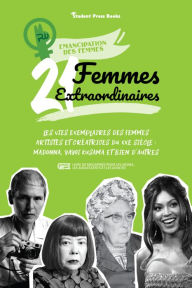 Title: 21 femmes extraordinaires : Les vies exemplaires des femmes artistes et créatrices du XXe siècle : Madonna, Yayoi Kusama et bien d'autres (livre de biogaphies pour les jeunes, les adolescents et les adultes), Author: Student Press Books