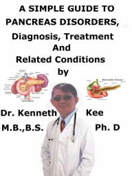 Title: A Simple Guide to Pancreas Disorders, Diagnosis, Treatment and Related Conditions, Author: Kenneth Kee