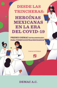 Title: Desde las Trincheras: Heroínas Mexicanas en la Era del Covid-19, Author: Demac A.C.