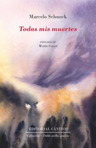 Title: Todas mis muertes, Author: Marcelo Schnock