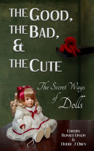 Title: The Good, the Bad, & the Cute: The Secret Ways of Dolls, Author: Piers Anthony