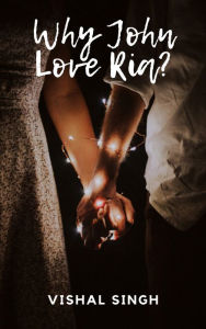 Title: Why John Love Ria?, Author: Vishal Singh