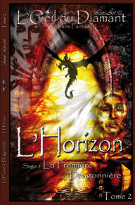 Title: L'Horizon: La Première Dragonnière (L'Oeil Du Diamant t. 2), Author: Lios-Art (Aka : L.Bourgeois)
