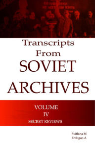 Title: Transcripts from the Soviet Archives, Secret Reviews 1922 -1924, Author: Erdogan A