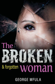Title: The Broken & Forgotten Woman, Author: George Mfula
