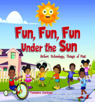 Fun, Fun, Fun Under the Sun: Before Technology, Things of Past