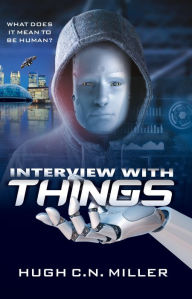 Title: Interview With Things, Author: Hugh C.N. Miller