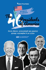 Title: The 46 Presidents of America: Their Stories, Achievements and Legacies: George Washington to Joe Biden (U.S.A. Biography Book for Young and Old), Author: Student Press Books