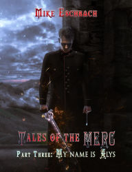 Title: Tales of the MERC Part Three: My name is Alys, Author: Mike Eschbach