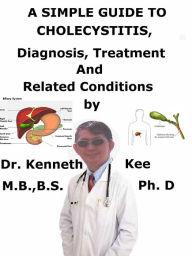 Title: A Simple Guide to Cholecystitis, Diagnosis, Treatment and Related Conditions, Author: Kenneth Kee