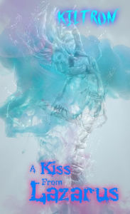 Title: A Kiss from Lazarus, Author: Kiltron