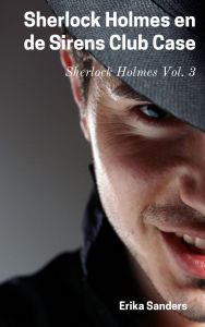 Title: Sherlock Holmes en de Sirens Club Case, Author: Erika Sanders