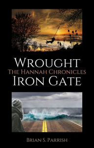 Title: Wrought Iron Gate: The Hannah Chronicles, Author: Brian S. Parrish