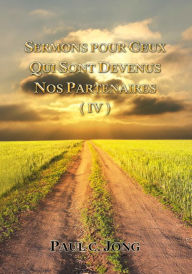 Title: Sermons Pour Ceux Qui Sont Devenus Nos Partenaires (IV), Author: Paul C. Jong