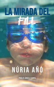 Title: La mirada del fill (Ficció literària en català), Author: Núria Añó
