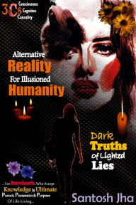 Title: Alternative Reality for Illusioned Humanity, Author: Santosh Jha