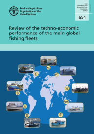 Title: Review of the Techno-Economic Performance of the Main Global Fishing Fleets, Author: Food and Agriculture Organization of the United Nations